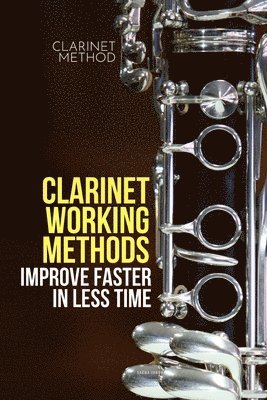 Sacha Ianov - Clarinet working methods: clarinet method - improve faster in less time, Häftad