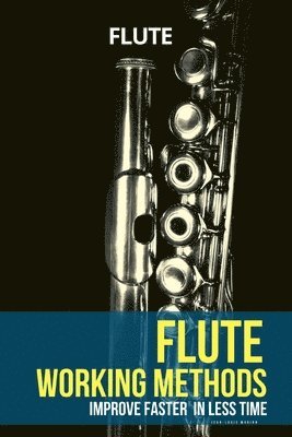 Jean-Louis Marion - Flute working methods: flute method - improve faster in less time, Häftad