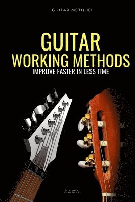 Ivan Jankov, Michel Flores - Guitar working methods: Guitar method - improve faster in less time, Häftad
