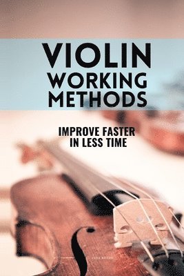 Violin working methods: Violin method - improve faster in less time 1