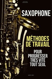 bokomslag Mthodes de travail du saxophone pour progresser trs vite tout seul