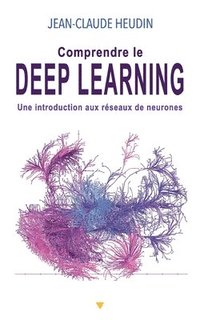 bokomslag Comprendre le Deep Learning: Une introduction aux réseaux de neurones