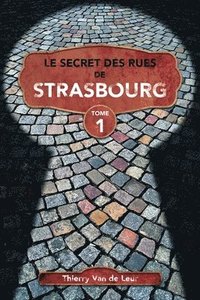 bokomslag Le Secret des rues de Strasbourg - TOME 1