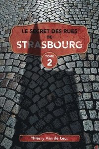 bokomslag Le Secret des rues de Strasbourg - TOME 2