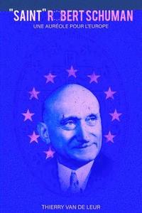 bokomslag "SAINT" ROBERT SCHUMAN - Une auréole pour l'Europe
