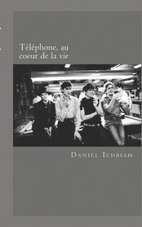bokomslag Telephone, au coeur de la vie: Biographie du groupe Telephone