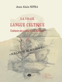 bokomslag La Vraie Langue Celtique expliquée aux curieux et aux incrédules