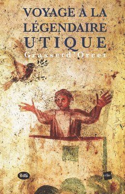Editions de L' Oeil Du Sphinx - Voyage à la Légendaire Utique, Häftad