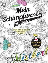 bokomslag Mein Schimpfwort-Malbuch: Das erste Malbuch für Erwachsene mit Schimpfwörtern und Flüchen !