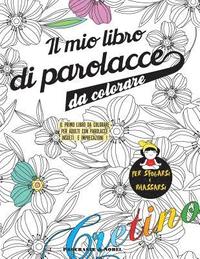 bokomslag Il Mio Libro Di Parolacce Da Colorare: Il Primo Libro Da Colorare Per Adulti Con Parolacce, Ingiurie E Imprecazioni !