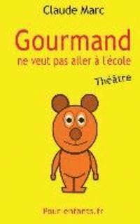 bokomslag Gourmand ne veut pas aller à l'école: Pièce de théâtre pour enfants. Pièce en français facile.