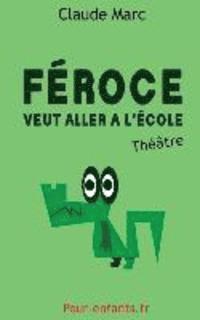 bokomslag Féroce veut aller à l'école: Pièce de théâtre pour enfants. Pièce en français facile.