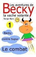 bokomslag Les aventures de Becky la vache volante. Tome 1: Becky contre Supur - le combat