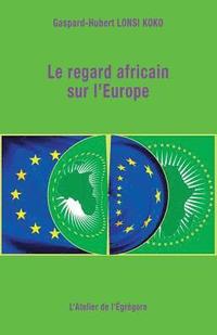 bokomslag Le regard africain sur l'Europe