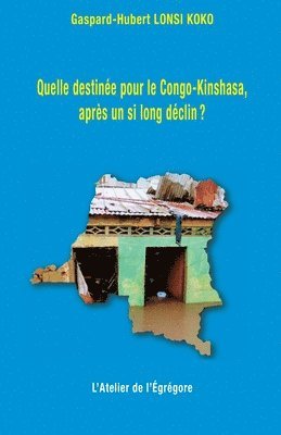 Gaspard-Hubert Lonsi Koko - Quelle destinée pour le Congo-Kinshasa, après un si long déclin ?, Häftad