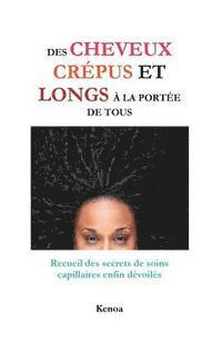 bokomslag Des cheveux crépus et longs à la portée de tous: Recueil des secrets de soins capillaires enfin dévoilés