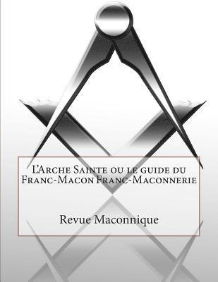 L'Arche Sainte ou le guide du Franc-Macon Franc-Maconnerie 1