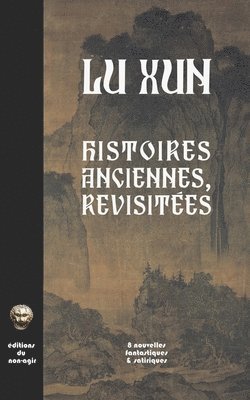 bokomslag Histoires anciennes, revisitées: Huit nouvelles fantastiques & satiriques