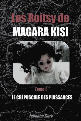 bokomslag Les Roitsy de Magara Kisi - T1: Le Crépuscule des Puissances