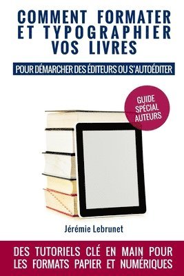 bokomslag Comment formater et typographier vos livres: pour démarcher des éditeurs ou s'autoéditer