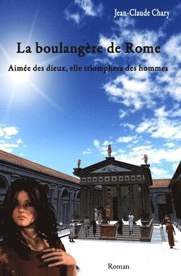 La boulangère de Rome: Aimée des dieux, elle triomphera des hommes