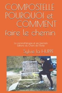 bokomslag COMPOSTELLE POURQUOI ET COMMENT faire LE CHEMIN: La caminothérapie et ses bienfaits