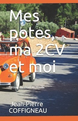 MES POTES, MA 2CV et moi: Editions du Chant de l'Etoile 1