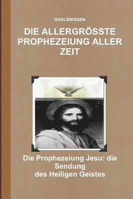 bokomslag Die Allergrsste Prophezeiung Aller Zeit