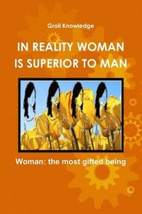 bokomslag In Reality Woman Is Superior to Man