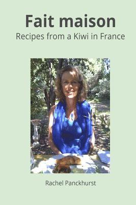 Fait maison.: Recipes from a Kiwi in France.