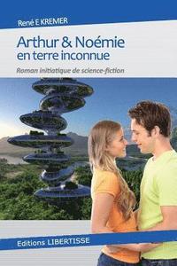 bokomslag Arthur Et Noemie En Terre Inconnue: Roman Initiatique de Science-Fiction