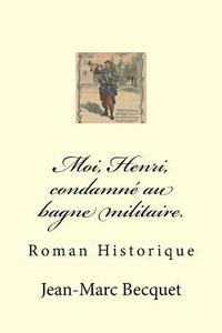 bokomslag Moi, Henri, Condamné Au Bagne Militaire.: Roman Historique