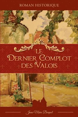 Le dernier complot des Valois 1