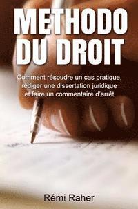 Methodo du Droit: Comment résoudre un cas pratique, rédiger une dissertation juridique et faire un commentaire d'arrêt
