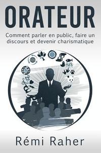 bokomslag Orateur: comment parler en public, faire un discours et devenir charismatique