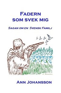 bokomslag Fadern som svek mig : sagan om en svensk familj