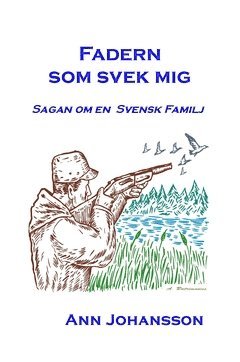 Fadern som svek mig : sagan om en svensk familj 1