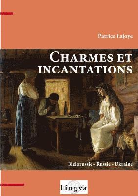 Patrice Lajoye - Charmes et incantations. Biélorussie - Russie - Ukraine, Häftad