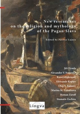 Patrice Lajoye, Jiří Dynda, Alexander Ivanenko - New Researches on the Religion and Mythology of the Pagan Slavs, Häftad