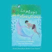 bokomslag La Magia de la Amazonia: Las Aventuras de Meromi, Una Niña Yanomami