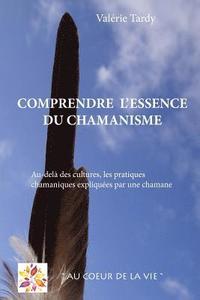 bokomslag Comprendre l'Essence du Chamanisme: Au-delà des cultures, les pratiques chamaniques expliquées par une chamane