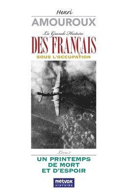 bokomslag La Grande Histoire des Français sous l'Occupation - Livre 7: Un Printemps de mort et d'espoir