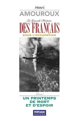 La Grande Histoire des Français sous l'Occupation - Livre 7: Un Printemps de mort et d'espoir 1