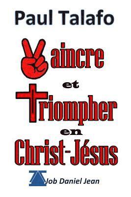 bokomslag Vaincre et Triompher en Christ-Jesus