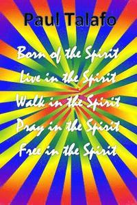 bokomslag Born of the Spirit, Live in the Spirit, Walk in the Spirit, Pray in the Spirit
