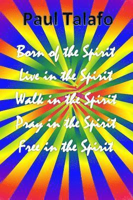 bokomslag Born of the Spirit, Live in the Spirit, Walk in the Spirit, Pray in the Spirit