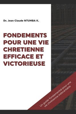 Fondements Pour Une Vie Chretienne Efficace Et Victorieuse 1