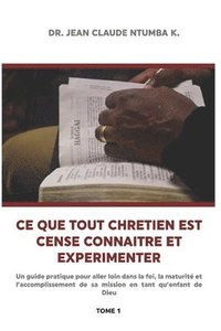 bokomslag Ce Que Tout Chretien Est Cense Connaitre Et Experimenter 1