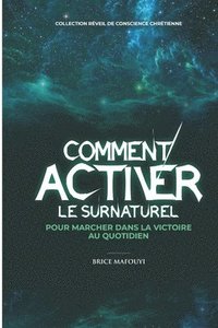 bokomslag Comment Activer Le Surnaturel Pour Marcher Dans La Victoire Au Quotidien