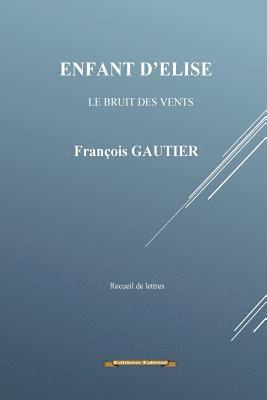 Francois Gautier - Enfant d'Elise: Le bruit des vents, Häftad